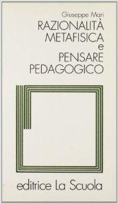 Razionalità metafisica e pensare pedagogico