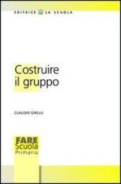 Costruire il gruppo. La promozione della dimensione socio-affettiva nella scuola