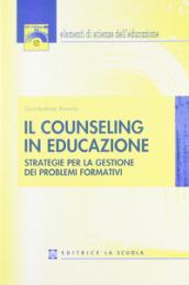 Il counseling in educazione. Strategie per la gestione dei problemi formativi