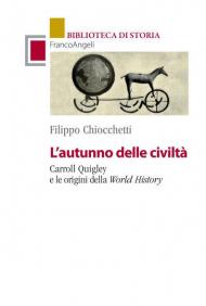 L' autunno delle civiltà. Carroll Quigley e le origini della World History