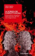 La scienza dei conflitti sociali. Divisioni politiche, immigrazione, violenza sulle donne, fake news: cosa ci insegna la ricerca