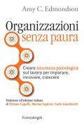 Organizzazioni senza paura. Creare sicurezza psicologica sul lavoro per imparare, innovare e crescere