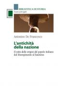 L' antichità della Nazione. Il mito delle origini del popolo italiano dal Risorgimento al fascismo