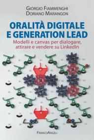 Oralità digitale e generation lead. Modelli e canvas per dialogare, attirare e vendere su LinkedIn