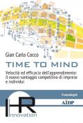 Time to mind. Velocità ed efficacia dell'apprendimento: il nuovo vantaggio competitivo di imprese e individui