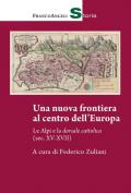 Una nuova frontiera al centro dell'Europa. Le Alpi e la dorsale cattolica (sec. XV-XVII)