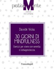 30 giorni di mindfulness. Esercizi per vivere con serenità e consapevolezza