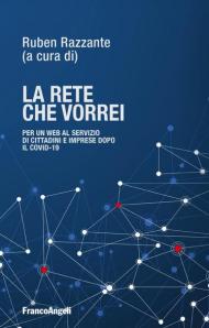 La rete che vorrei. Per un web al servizio di cittadini e imprese dopo il Covid19