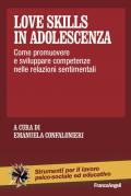 Love skills in adolescenza. Come promuovere e sviluppare competenze nelle relazioni sentimentali