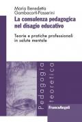 La consulenza pedagogica nel disagio educativo. Teorie e pratiche professionali in salute mentale
