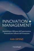 Innovation + management. Standardizzare l'efficienza dell'organizzazione. Personalizzare l'efficacia dell'innovazione