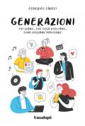 Generazioni. Chi siamo, che cosa vogliamo, come possiamo dialogare