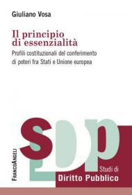 Il principio di essenzialità. Profili costituzionali del conferimento di poteri fra Stati e Unione europea