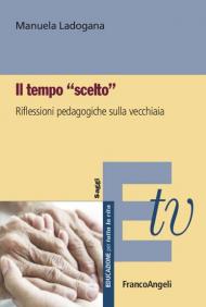 Il tempo «scelto». Riflessioni pedagogiche sulla vecchiaia