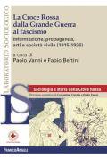 La Croce Rossa dalla grande guerra al fascismo. Informazione, propaganda, arti e società civile (1915-1926)