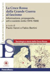 La Croce Rossa dalla grande guerra al fascismo. Informazione, propaganda, arti e società civile (1915-1926)