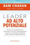 Leader ad alto potenziale. Crescere rapidamente, affrontare nuove responsabilità e avere un impatto profondo nella propria organizzazione