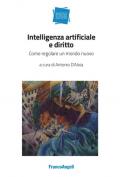 Intelligenza artificiale e diritto. Come regolare un mondo nuovo