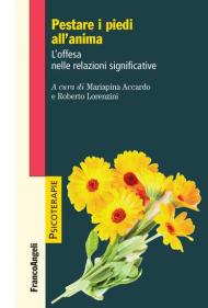 Pestare i piedi all'anima. L'offesa nelle relazioni significative