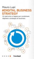 Digital business strategy. Un percorso a tappe per combinare digitale e strategia di business