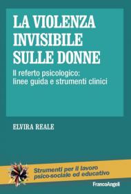 La violenza invisibile sulle donne. Il referto psicologico: linee guida e strumenti clinici