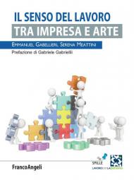 Il senso del lavoro. Tra impresa e arte