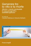 Generare tra la vita e la morte. Aborto e morte perinatale in una prospettiva multidisciplinare