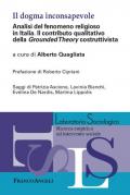 Il dogma inconsapevole. Analisi del fenomeno religioso in Italia. Il contributo qualitativo della «Grounded Theory» costruttivista