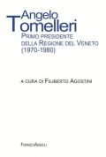 Angelo Tomelleri. Primo presidente della Regione del Veneto (1970-1980)