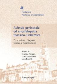 Asfissia perinatale ed encefalopatia ipossico-ischemica. Prevenzione, diagnosi, terapia e riabilitazione