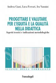 Progettare e valutare per l'equità e la qualità nella didattica. Aspetti teorici e indicazioni metodologiche