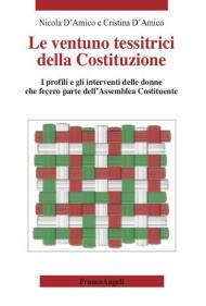 Le ventuno tessitrici della Costituzione. I profili e gli interventi delle donne che fecero parte dell'Assemblea Costituente