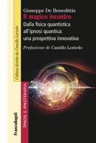 Il magico incontro. Dalla fisica quantistica all'ipnosi quantica: una prospettiva innovativa