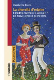 La diversità d'origine. Il modello sistemico-relazionale nei nuovi scenari di genitorialità