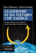 Leadership in un futuro che emerge. Da ego-sistema a eco-sistema: nuove economie e nuove società