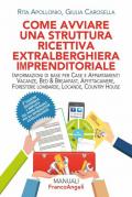 Come avviare una struttura ricettiva extralberghiera imprenditoriale. Informazioni di base per case e appartamenti vacanze, bed & breakfast, affittacamere, foresterie lombarde, locande, country house. Ediz. ampliata