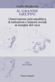 Il grande gruppo. Osservazione psicoanalitica di istituzioni e insiemi sociali ai margini del caos