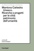 Mantova Cattedra Unesco. Ricerche e progetti per le città patrimonio dell'umanità