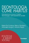 Deontologia come habitus. Introduzione al nuovo Codice deontologico dell'assistente sociale