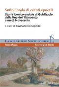 Sotto l'onda di eventi epocali. Storia iconico-sociale di Guidizzolo dalla fine dell'Ottocento a metà Novecento. Ediz. illustrata