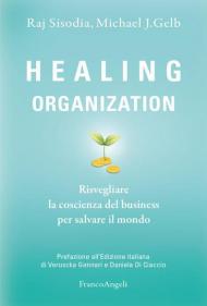 Healing organization. Risvegliare la coscienza del business per salvare il mondo