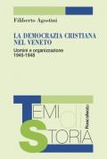 La Democrazia Cristiana nel Veneto. Uomini e organizzazione 1945-1948