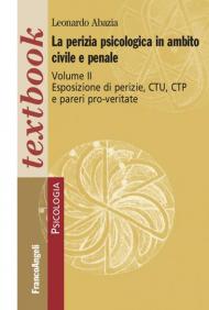 La perizia psicologica in ambito civile e penale. Vol. 2: Esposizione di perizie, CTU, CTP e pareri pro-veritate.