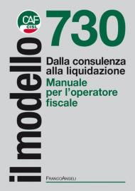 Il modello 730. Dalla consulenza alla liquidazione. Manuale per l'operatore fiscale