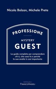 Professione Mystery Guest. La guida completa per comprendere chi è, che cosa fa e perché la sua analisi è così importante