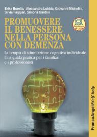 Promuovere il benessere nella persona con demenza. La terapia di stimolazione cognitiva individuale. Una guida pratica per i familiari e i professionisti. Nuova ediz. Con Contenuto digitale per accesso on line