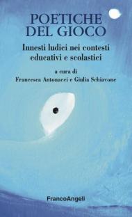 Poetiche del gioco. Innesti ludici nei contesti educativi e scolastici