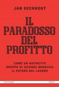 Il paradosso del profitto. Come un ristretto gruppo di aziende minaccia il futuro del lavoro