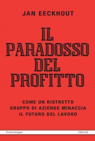 Il paradosso del profitto. Come un ristretto gruppo di aziende minaccia il futuro del lavoro