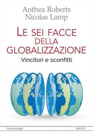 Le sei facce della globalizzazione. Vincitori e sconfitti